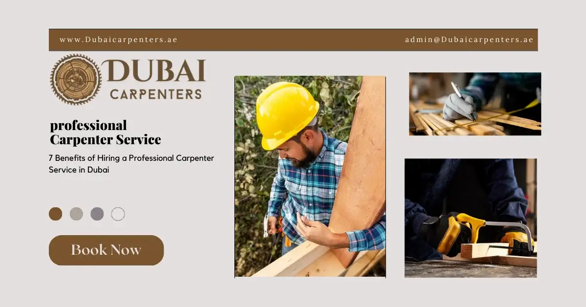Top 7 Benefits of Hiring a Professional Carpenter Service in Dubai
